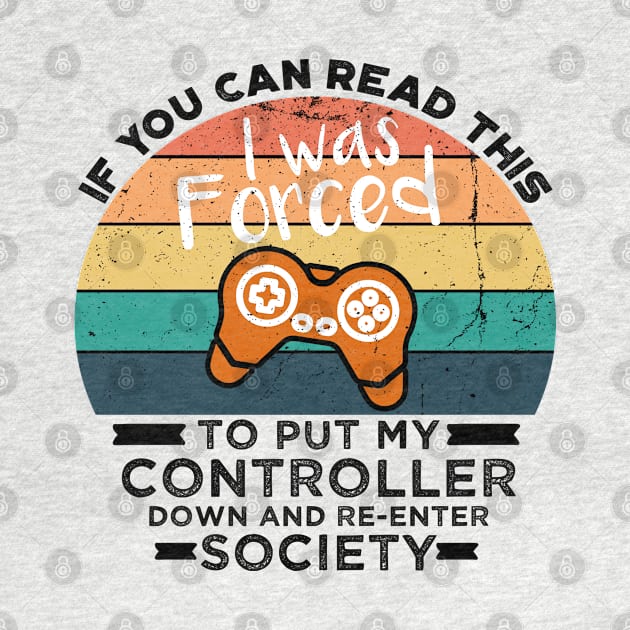 If You Can Read This I was Forced to Put My Controller Down and Re-Enter Society by VanTees